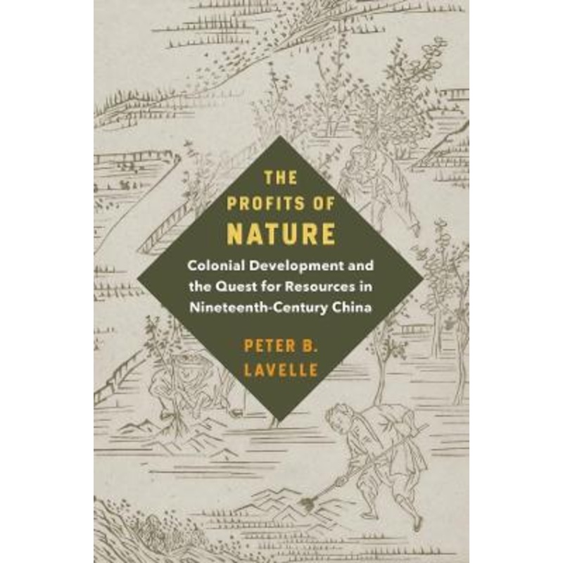 The Profits of Nature: Colonial Development and the Quest for Resources in Nineteenth-Century China