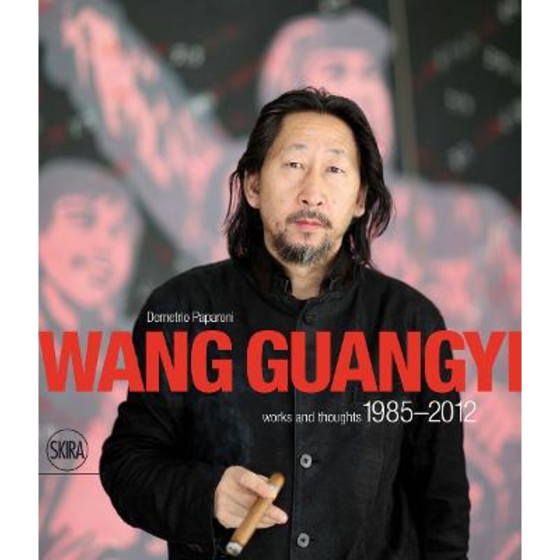 Wang Guangyi: Works and Thoughts 1985-2012