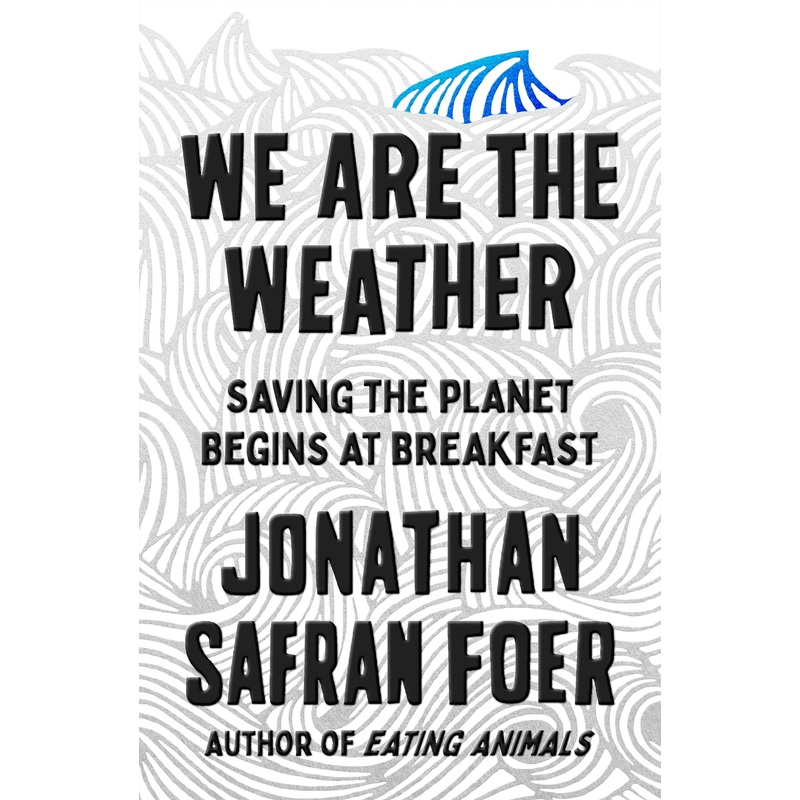 We Are the Weather Saving the Planet Begins at Breakfast