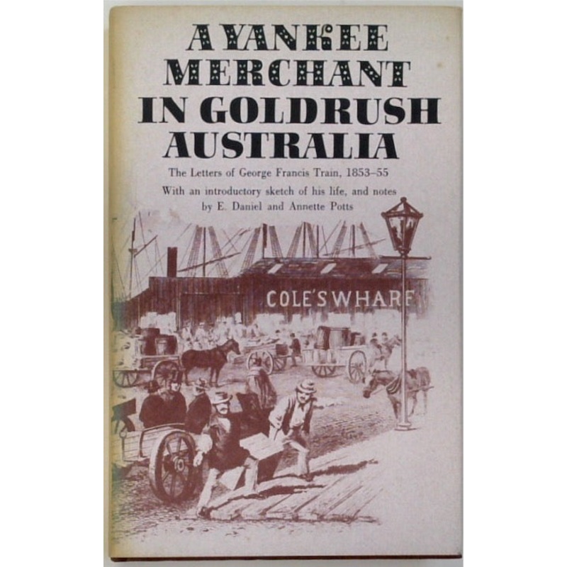A Yankee Merchant in Goldrush Australia: The Letters of George Francis Train 1853-55
