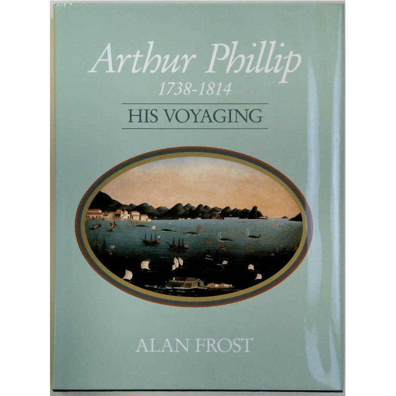Arthur Phillip 1738-1814: His Voyaging