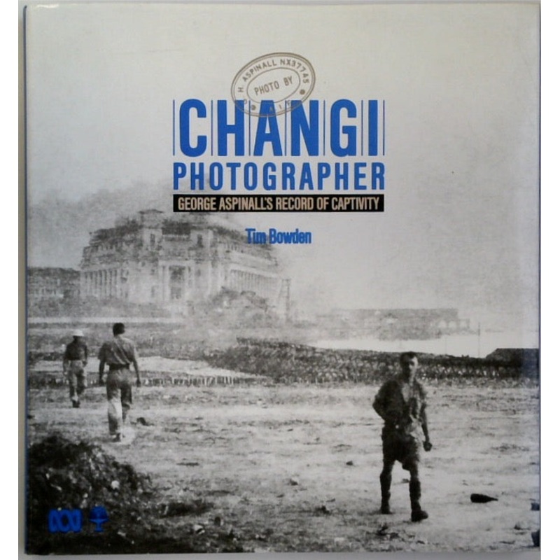 Changi Photographer: George Aspinall's Record of Captivity