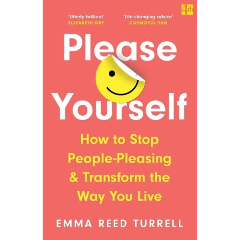 Please Yourself: How to Stop People-Pleasing and Transform the Way You Live