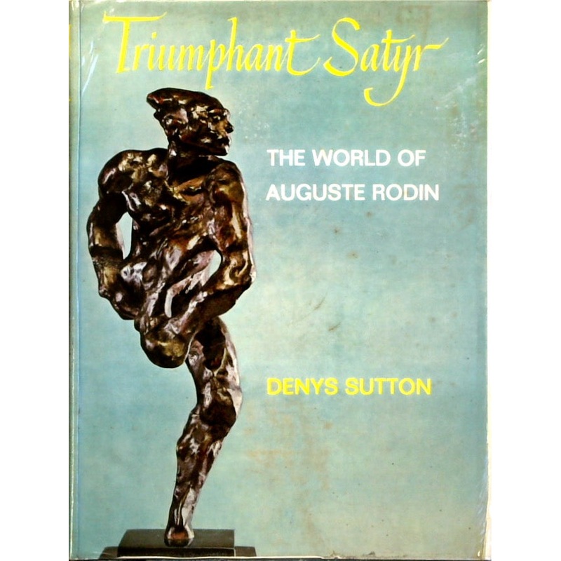 Triumphant Satyr: The World of Auguste Rodin