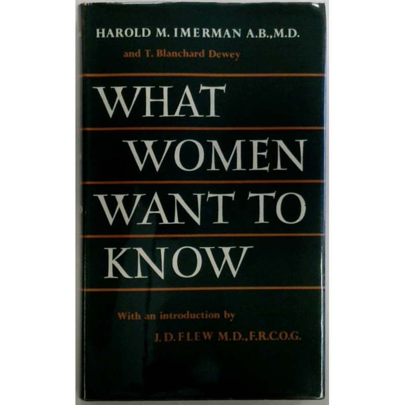 What Woman Want to Know: A Gynaecologist's Guide to the Personal Problems of Women's Health