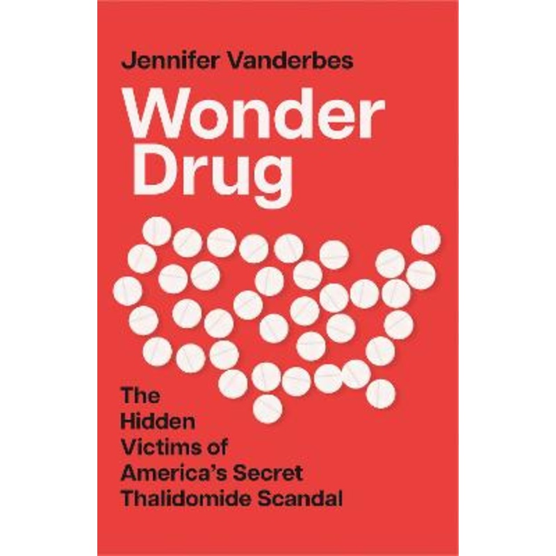 Wonder Drug: The Hidden Victims of America's Secret Thalidomide Scandal