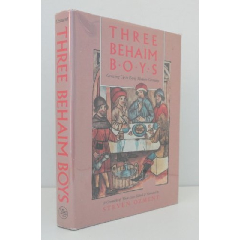 Three Behaim Boys: Growing Up in Early Modern Germany - A Chronicle of Their Lives