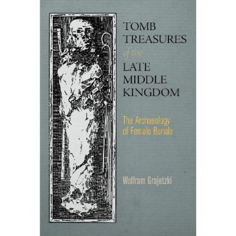 Tomb Treasures of the Late Middle Kingdom: The Archaeology of Female Burials