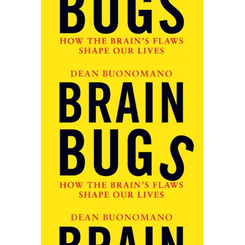 Brain Bugs: How the Brain's Flaws Shape Our Lives