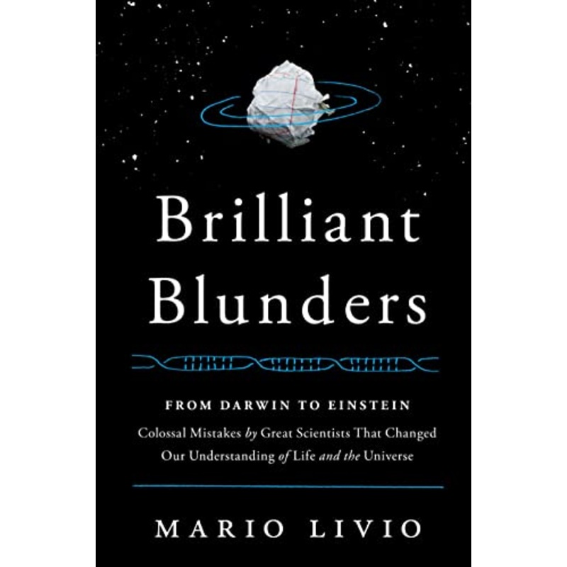 Brilliant Blunders: From Darwin to Einstein - Colossal Mistakes by Great Scientists That Changed Our Understanding of Life and the Universe
