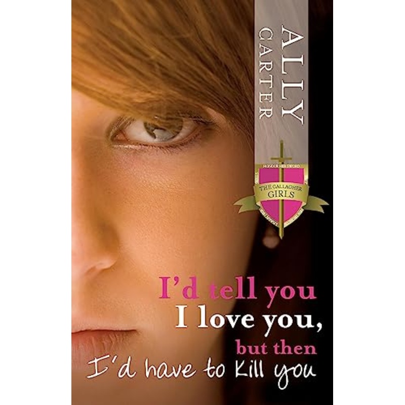 I'd Tell You I Love You, But Then I'd Have To Kill You: Gallagher Girls: Book 1
