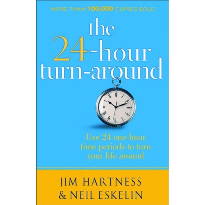 The 24-Hour Turn-Around: Change Your Life One Hour at a Time