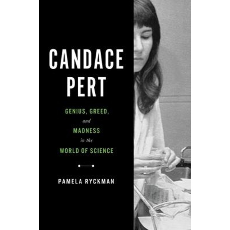 Candace Pert: Genius, Greed, and Madness in the World of Science