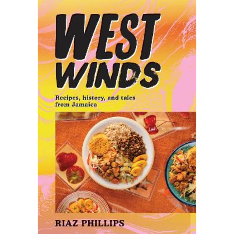 West Winds: Recipes, History and Tales from Jamaica