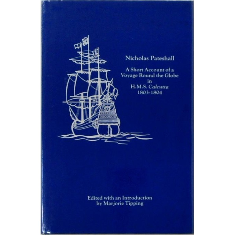 Nicholas Pateshall: A Short Account of a Voyage Round the Globe in H.M.S. Calcutta 1803-1804