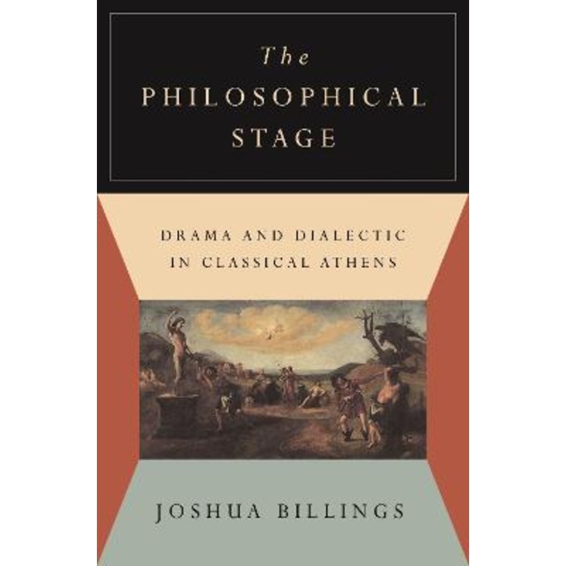 The Philosophical Stage: Drama and Dialectic in Classical Athens