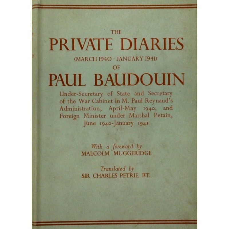 The Private Diaries (March 1940 to January 1941) of Paul Baudouin