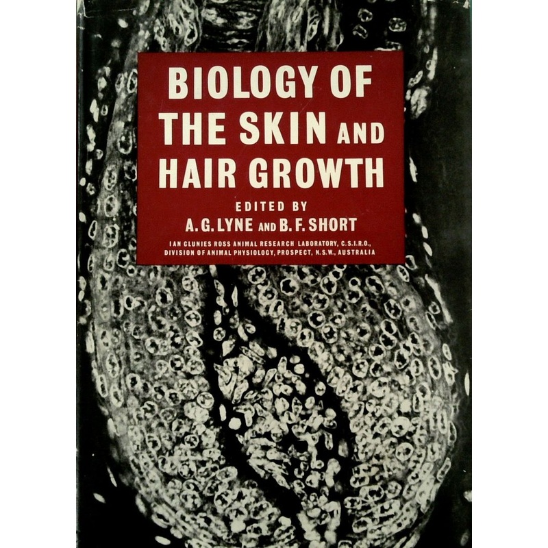 Biology of the Skin and Hair Growth: Proceesing of a Symposium Held at Canberra, Australia, August 1964 [SIGNED]