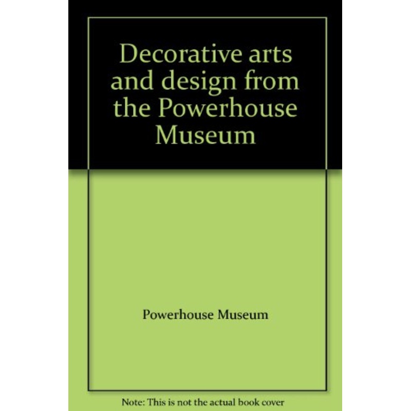 Decorative Arts and Design from the Powerhouse Museum
