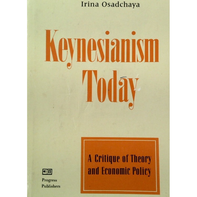 Keynesianism Today: A critique of Theory and economic Policy