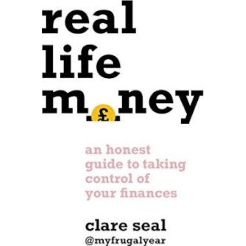 Real Life Money: An Honest Guide to Taking Control of Your Finances