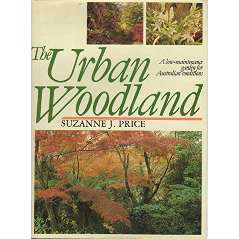 The Urban Woodland. A Low-Maintenance Garden For Australian Conditions