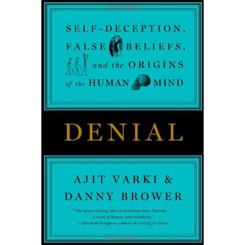 Denial: Self-Deception, False Beliefs, and the Origins of the Human Mind