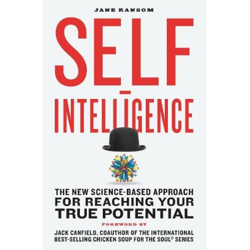 Self-Intelligence: The New Science-Based Approach for Reaching Your True Potential