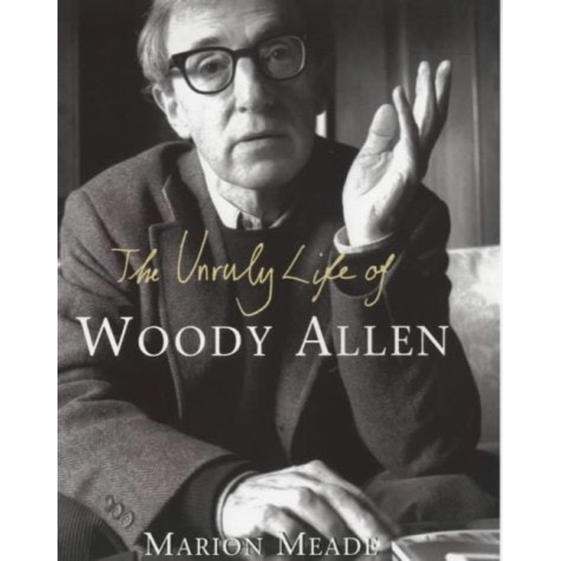 The Unruly Life of Woody Allen