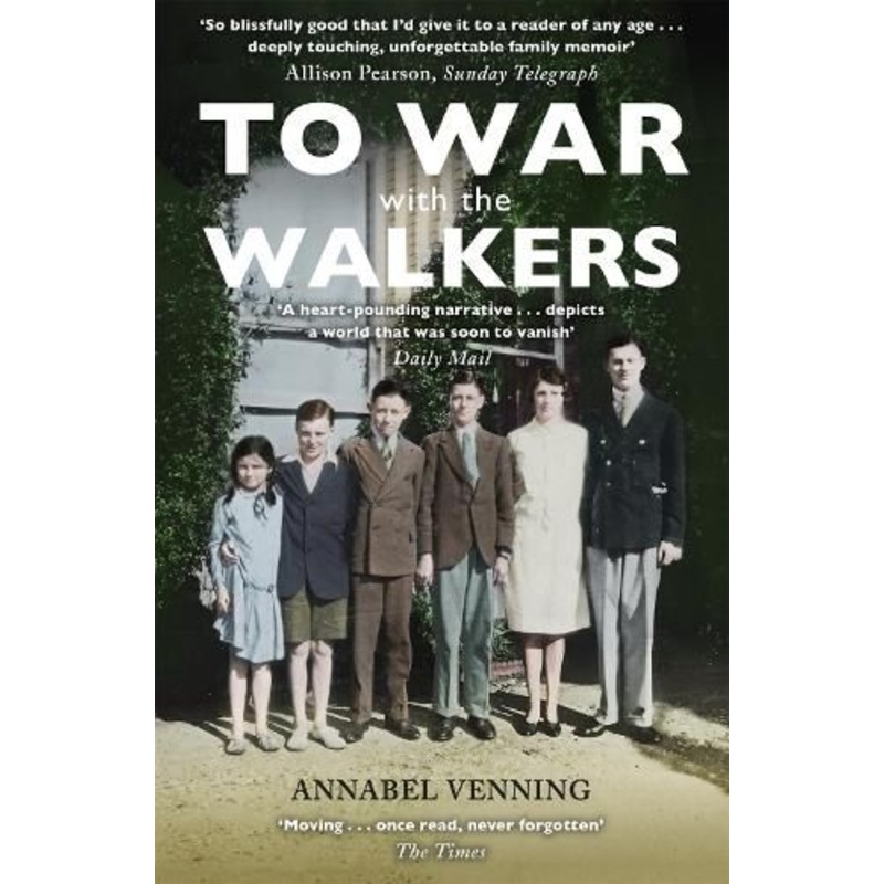 To War With the Walkers: One Family's Extraordinary Story of the Second World War
