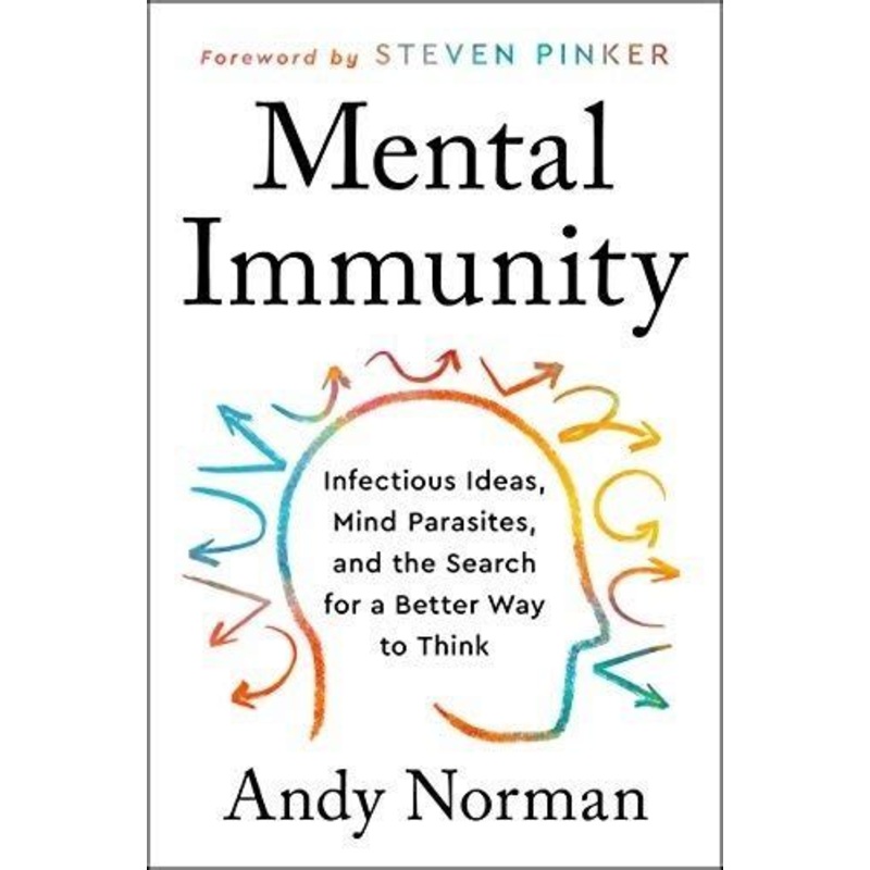 Mental Immunity: Infectious Ideas, Mind-Parasites, and the Search for a Better Way to Think