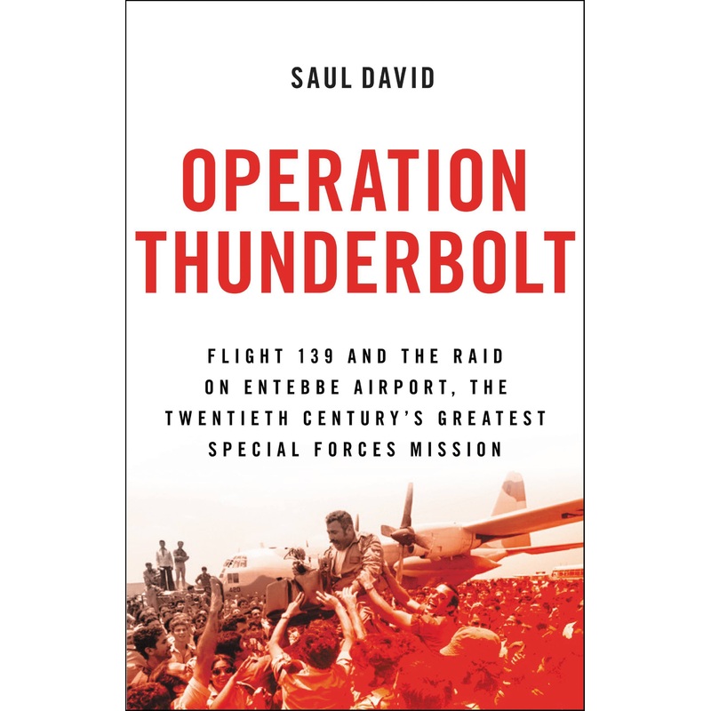 Operation Thunderbolt Flight 139 and the Raid on Entebbe Airport