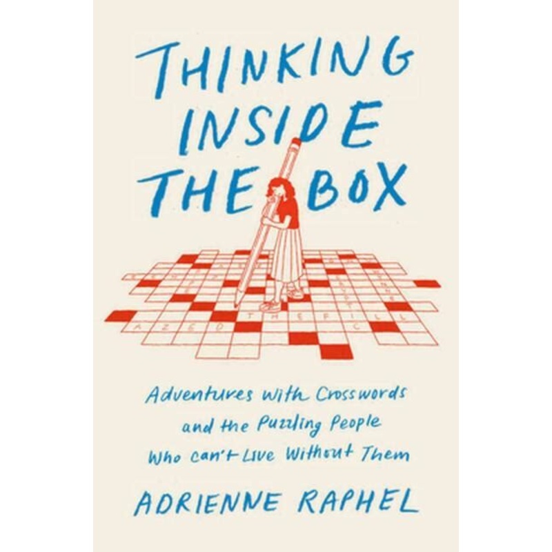 Thinking Inside the Box: Adventures with Crosswords and the Puzzling People Who Can't Live Without Them