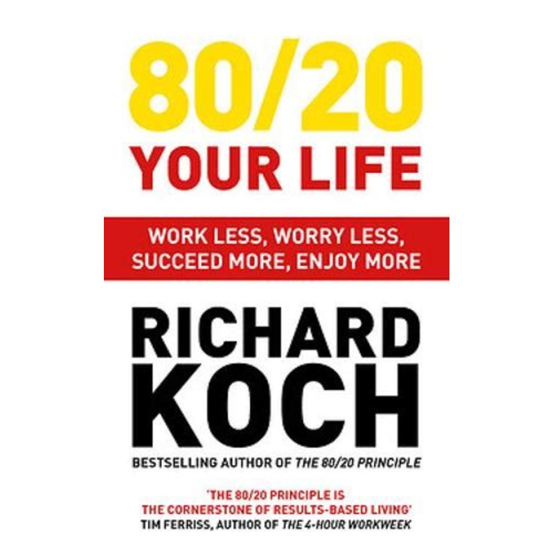 80/20 Your Life: Work Less, Worry Less, Succeed More, Enjoy More - Use The 80/20 Principle to invest and save money, improve relationships and become happier