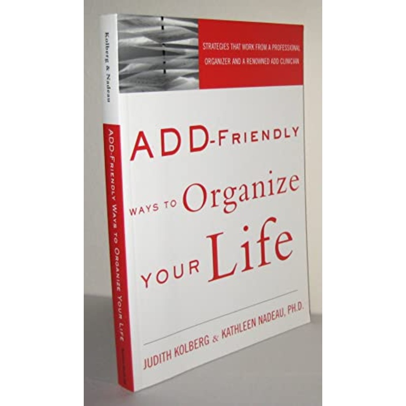 ADD-Friendly Ways to Organize Your Life: Strategies that Work from a Professional Organizer and a Renowned ADD Clinician
