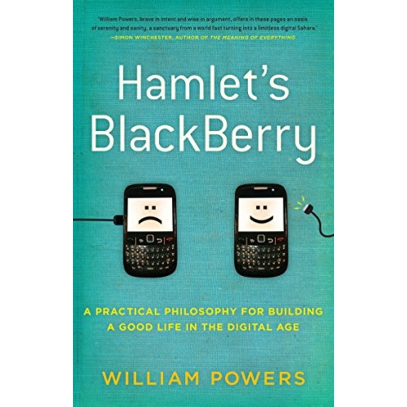 Hamlet's BlackBerry: a practical philosophy for building a good life in the digital age