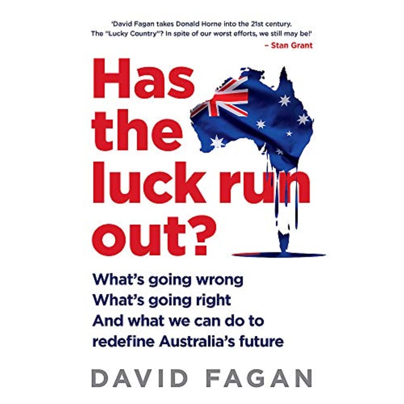 Has the Luck Run Out?: What we can do to redefine Australia's future