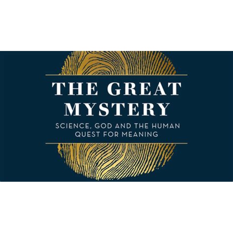 The Great Mystery: Science, God and the Human Quest for Meaning