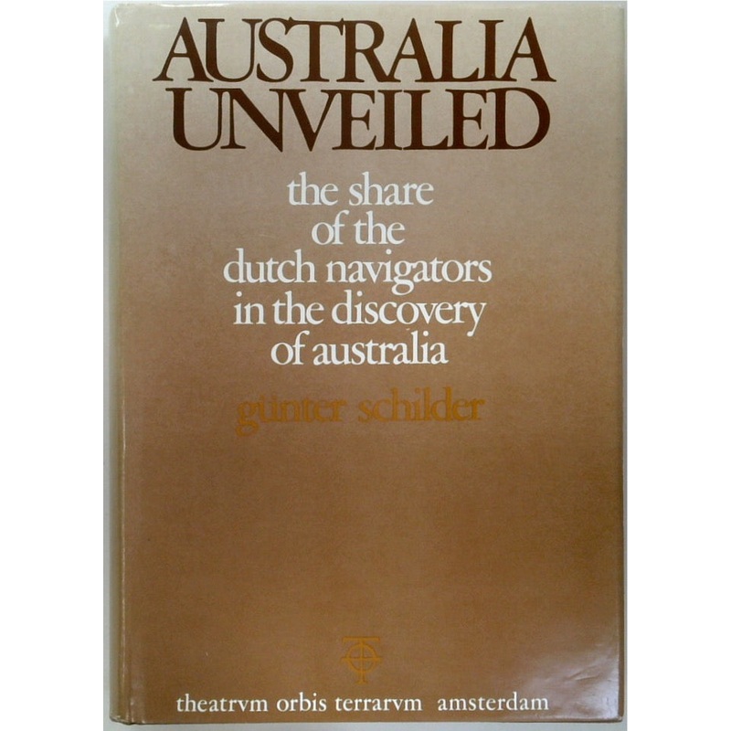 Australia Unveiled: The Share Of The Dutch Navigators In The Discovery Of Australia