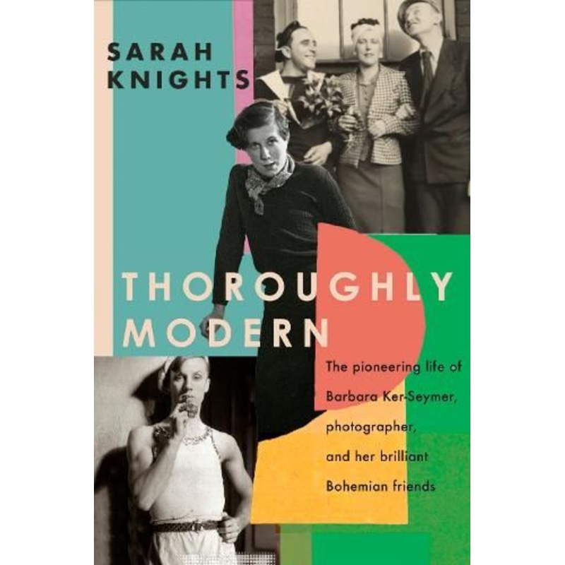 Thoroughly Modern: The pioneering life of Barbara Ker-Seymer, photographer, and her brilliant Bohemian friends