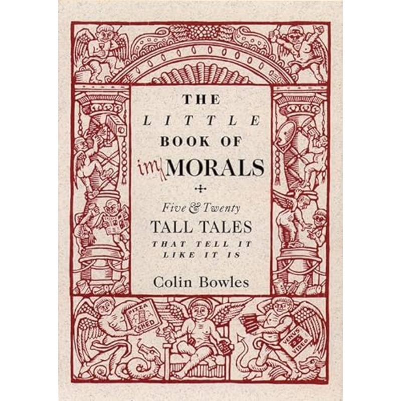 The Little Book of Immorals: Five and Twenty Tall Tales that Tell it Like it is