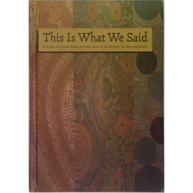 This Is What We Said: Australian Aboriginal People Give Their Views on the Northern Territory Intervention