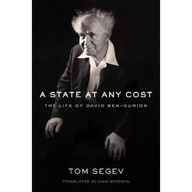 A State at Any Cost: The Life of David Ben-Gurion
