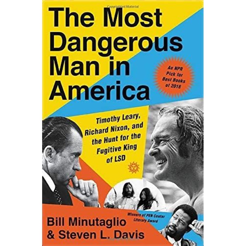 The Most Dangerous Man in America: Timothy Leary, Richard Nixon and the Hunt for the Fugitive King of LSD