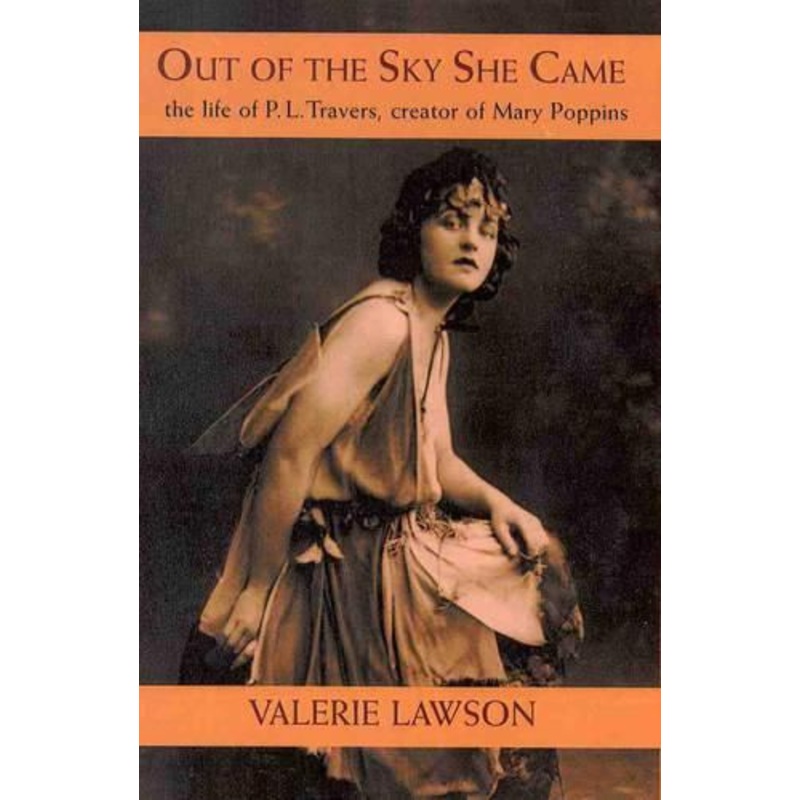 Out of the Sky She Came: The Life of P.L. Travers, Creator of Mary Poppins