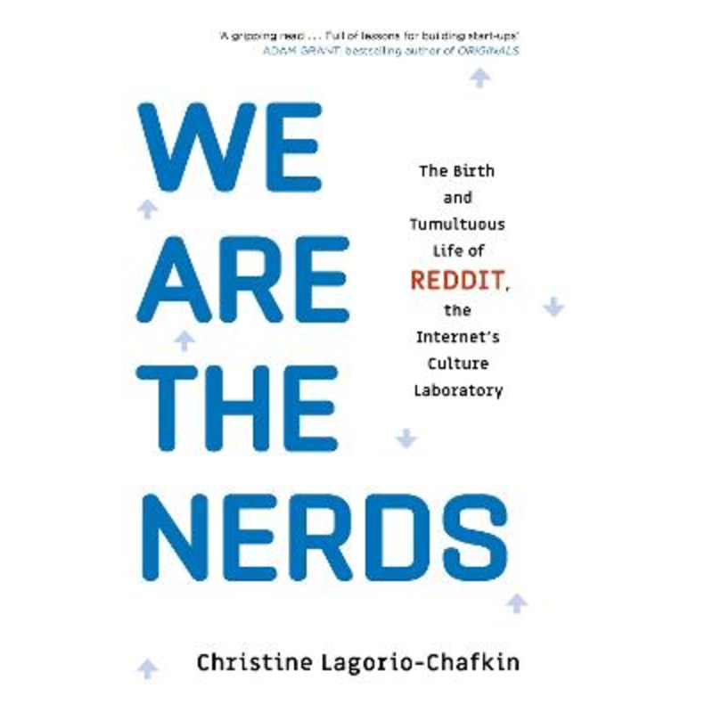 We Are the Nerds: The Birth and Tumultuous Life of REDDIT, the [...]