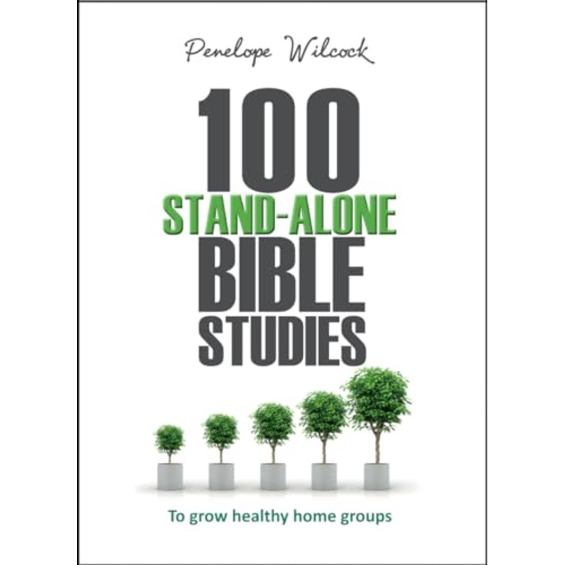 100 Stand-Alone Bible Studies: To grow healthy home groups
