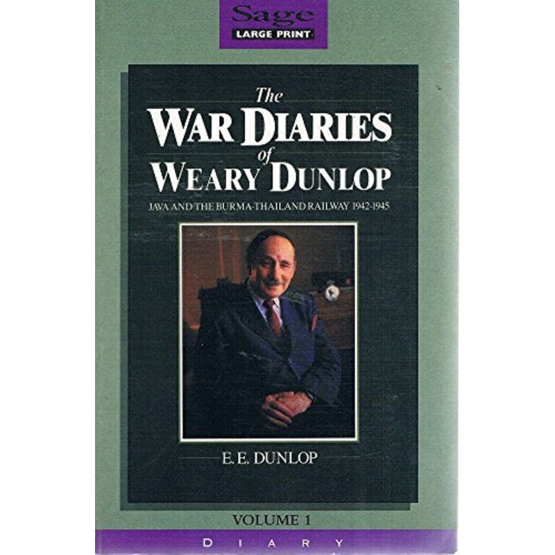 The War Diaries of Weary Dunlop Java and the Burma Thailand railway 1942-1945