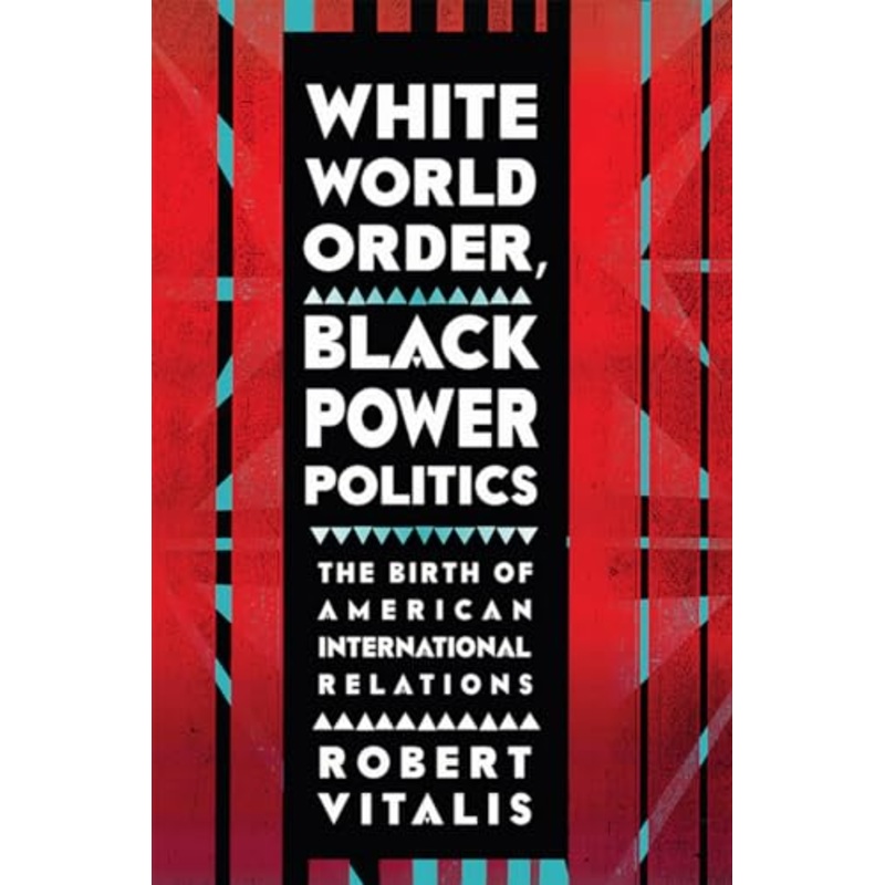 White World Order, Black Power Politics: The Birth of American International Relations