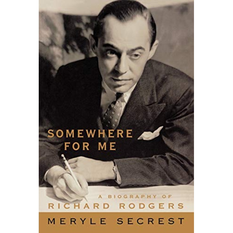 Somewhere for Me: A Biography of Richard Rodgers